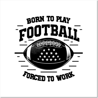 Born the Play Football Forced to Work Posters and Art